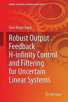 portada Robust Output Feedback H-infinity Control and Filtering for Uncertain Linear Systems (Studies in Systems, Decision and Control)