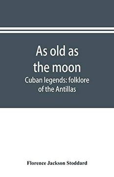 portada As old as the Moon; Cuban Legends: Folklore of the Antillas (en Inglés)