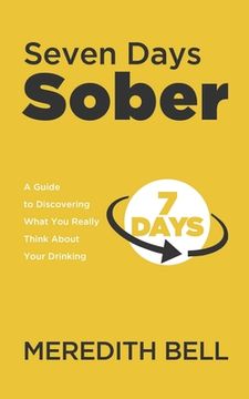 portada Seven Days Sober: A Guide to Discovering What You Really Think About Your Drinking (in English)