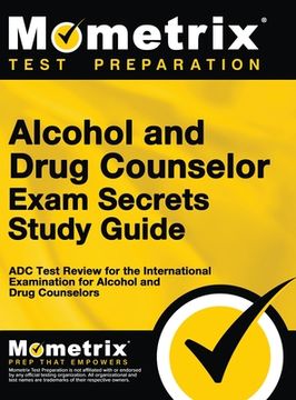 portada Alcohol and Drug Counselor Exam Secrets Study Guide: ADC Test Review for the International Examination for Alcohol and Drug Counselors (en Inglés)