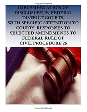 portada Implementation of Disclosure in Federal District Courts, with Specific Attention to Courts' Responses to Selected Amendments to Federal Rule of Civil Procedurre 26