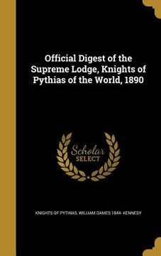 portada Official Digest of the Supreme Lodge, Knights of Pythias of the World, 1890 (en Inglés)
