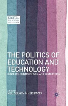 portada The Politics of Education and Technology: Conflicts, Controversies, and Connections (en Inglés)
