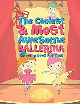 portada The Coolest & Most Awesome Ballerina Coloring Book for Kids: 25 fun Designs for Boys and Girls - Perfect for Young Children Preschool Elementary Toddlers That Like Dancers and to Dance (en Inglés)