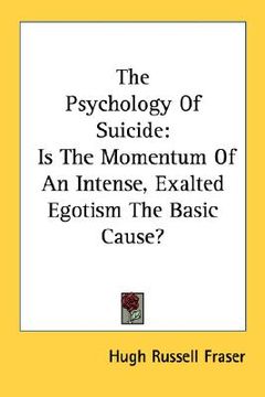 portada the psychology of suicide: is the momentum of an intense, exalted egotism the basic cause?