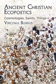portada Ancient Christian Ecopoetics: Cosmologies, Saints, Things (Divinations: Rereading Late Ancient Religion) (en Inglés)