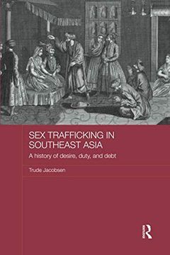 portada Sex Trafficking in Southeast Asia: A History of Desire, Duty, and Debt (en Inglés)