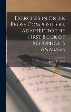 portada Exercises in Greek Prose Composition, Adapted to the First Book of Xenophon's Anabasis