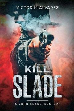 portada Kill Slade: A John Slade Western (in English)