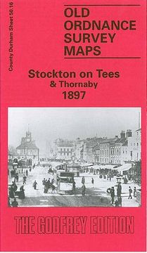 portada Stockton-On-Tees and Thornaby 1897: Durham Sheet 50. 16 (Old Ordnance Survey Maps of County Durham) (en Inglés)