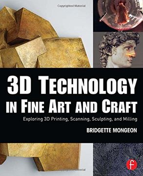 portada 3D Technology in Fine Art and Craft: Exploring 3D Printing, Scanning, Sculpting and Milling (in English)