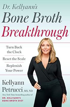 portada Dr. Kellyann'S Bone Broth Breakthrough: Turn Back the Clock, Reset the Scale, Replenish Your Power (en Inglés)