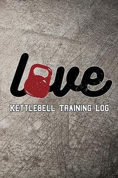 portada Love Kettlebell Training Log: Keep Track of Your Workout Progress
