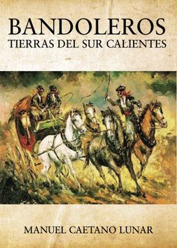 portada Bandoleros Tierras del sur Calientes. Bandoleros Perseguidos por Mercenarios a Cuenta del Erario Publico (in Spanish)