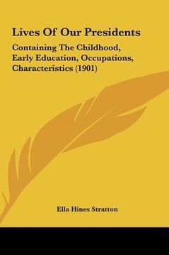 portada lives of our presidents: containing the childhood, early education, occupations, charcontaining the childhood, early education, occupations, ch