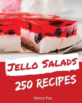 portada Jello Salads 250: Enjoy 250 Days with Amazing Jello Salad Recipes in Your Own Jello Salad Cookbook! [book 1] (in English)