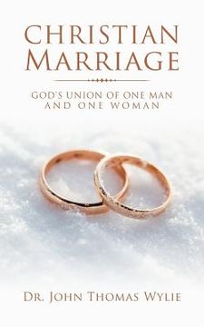 portada Christian Marriage: God's Union of One Man and One Woman (en Inglés)