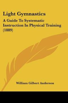 portada light gymnastics: a guide to systematic instruction in physical training (1889) (en Inglés)