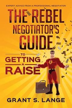 portada The Rebel Negotiator's Guide to Getting a Raise (en Inglés)