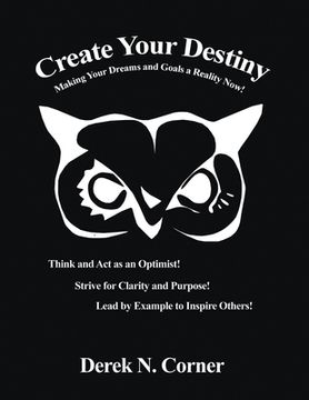 portada Create Your Destiny: Making Your Dreams and Goals a Reality Now! (en Inglés)