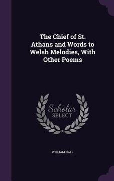 portada The Chief of St. Athans and Words to Welsh Melodies, With Other Poems (in English)