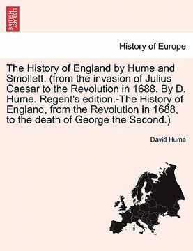 portada the history of england by hume and smollett. (from the invasion of julius caesar to the revolution in 1688. by d. hume. regent's edition.-the history (in English)