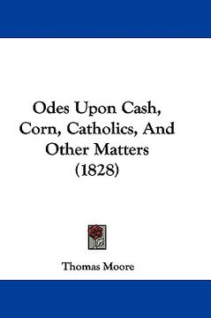 portada odes upon cash, corn, catholics, and other matters (1828) (en Inglés)