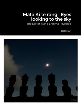 portada Mata Ki te rangi Eyes looking to the sky: The Easter Island Enigma Revealed (en Inglés)