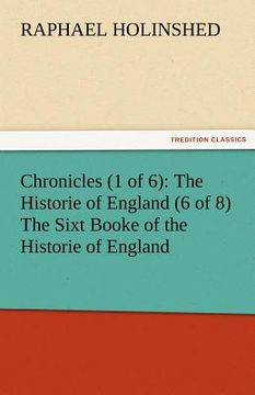 portada chronicles (1 of 6): the historie of england (6 of 8) the sixt booke of the historie of england (en Inglés)