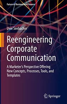 portada Reengineering Corporate Communication: A Marketer's Perspective Offering New Concepts, Processes, Tools, and Templates (en Inglés)