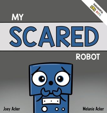 portada My Scared Robot: A Children's Social Emotional Book About Managing Feelings of Fear and Worry 