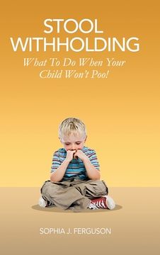 portada Stool Withholding: What To Do When Your Child Won't Poo! (UK/Europe Edition) (en Inglés)