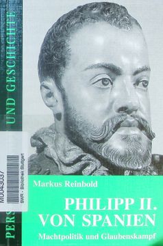 portada Philipp ii. Von Spanien. Machtpolitik und Glaubenskampf. (en Alemán)