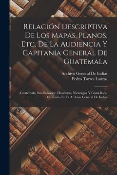 portada Relación Descriptiva de los Mapas, Planos, Etc. De la Audiencia y Capitanía General de Guatemala: