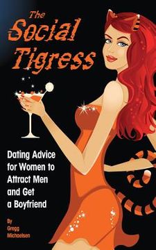 portada The Social Tigress: Dating Advice for Women to Attract Men and Get a Boyfriend (en Inglés)
