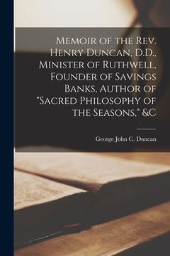 portada Memoir of the Rev. Henry Duncan, D.D., Minister of Ruthwell, Founder of Savings Banks, Author of "Sacred Philosophy of the Seasons," &c (en Inglés)