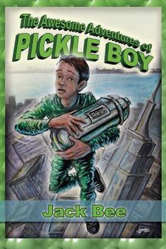 portada The Awesome Adventures of Pickle Boy: Book One (en Inglés)