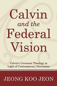 portada calvin and the federal vision: calvin's covenant theology in light of contemporary discussion (en Inglés)