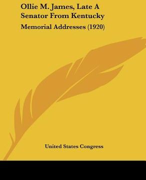 portada ollie m. james, late a senator from kentucky: memorial addresses (1920) (in English)