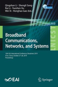 portada Broadband Communications, Networks, and Systems: 10th Eai International Conference, Broadnets 2019, Xi'an, China, October 27-28, 2019, Proceedings (en Inglés)