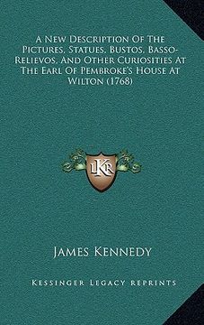 portada a new description of the pictures, statues, bustos, basso-relievos, and other curiosities at the earl of pembroke's house at wilton (1768) (in English)