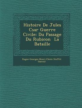 portada Histoire de Jules C Sar Guerre Civile: Du Passage Du Rubicon La Bataille (in French)