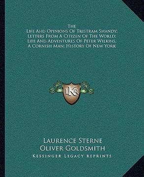 portada the life and opinions of tristram shandy; letters from a citizen of the world; life and adventures of peter wilkins, a cornish man; history of new yor (en Inglés)