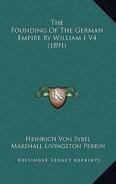 portada the founding of the german empire by william i v4 (1891) (en Inglés)
