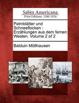 portada Palmbl Tter Und Schneeflocken: Erz Hlungen Aus Dem Fernen Westen. Volume 2 of 2 (en Alemán)