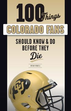 portada 100 Things Colorado Fans Should Know & do Before They die (100 Things. Fans Should Know) (en Inglés)