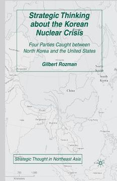 portada Strategic Thinking about the Korean Nuclear Crisis: Four Parties Caught Between North Korea and the United States