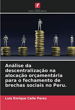 portada Análise da Descentralização na Alocação Orçamentária Para o Fechamento de Brechas Sociais no Peru. (in Portuguese)