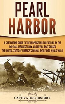 portada Pearl Harbor: A Captivating Guide to the Surprise Military Strike by the Imperial Japanese Navy air Service That Caused the United States of America's Formal Entry Into World war ii 
