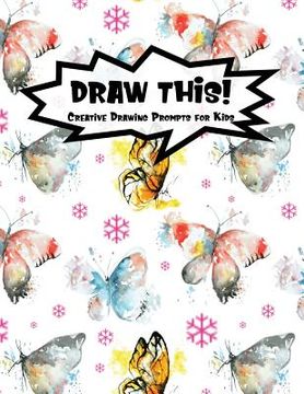 portada Draw This!: 100 Drawing Prompts for Kids - Watercolor Butterfly - Version 3 (en Inglés)